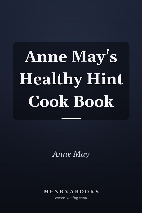 Anne May's Healthy Hint Cook Book