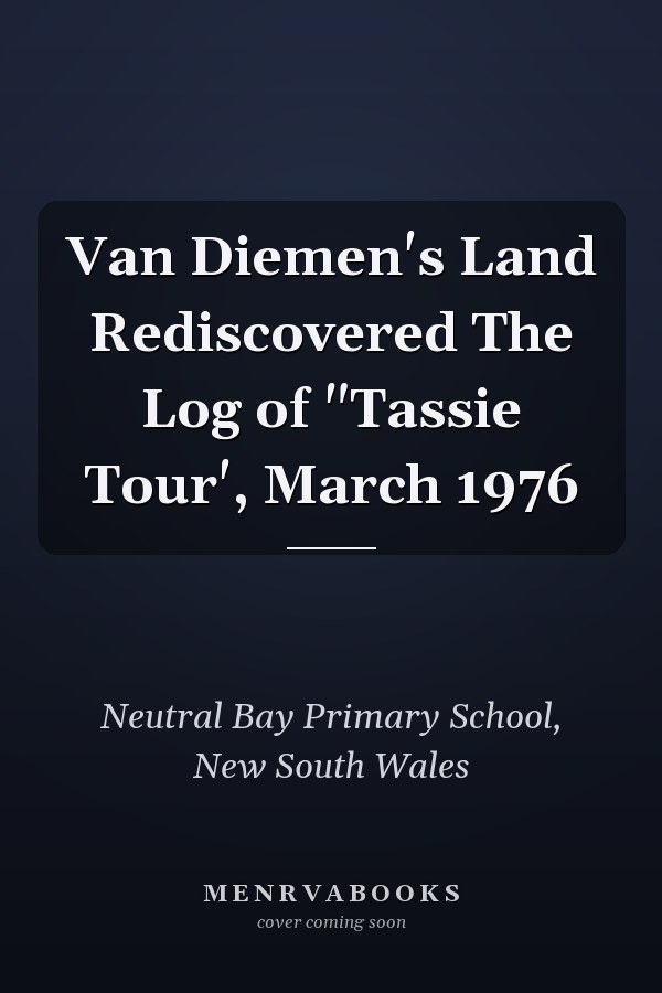 Van Diemen's Land Rediscovered The Log of "Tassie Tour', March 1976