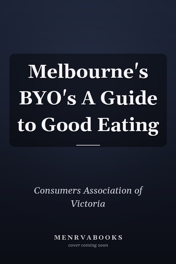 Melbourne's BYO's A Guide to Good Eating