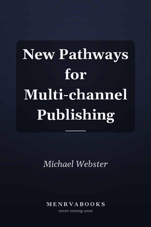 New Pathways for Multi-channel Publishing