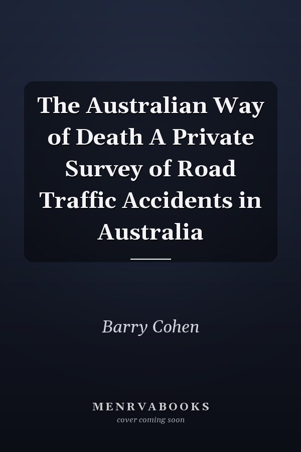 The Australian Way of Death A Private Survey of Road Traffic Accidents in Australia