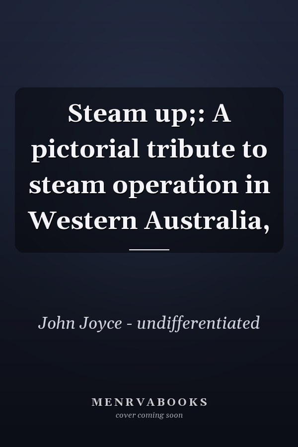 Steam up;: A pictorial tribute to steam operation in Western Australia,