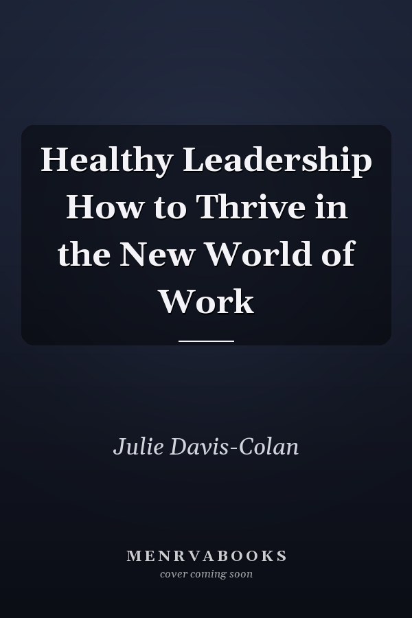 Healthy Leadership How to Thrive in the New World of Work