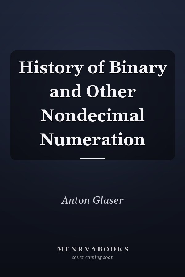 History of Binary and Other Nondecimal Numeration