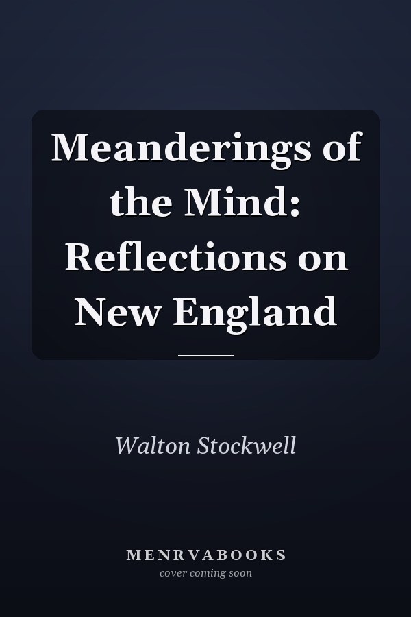 Meanderings of the Mind: Reflections on New England
