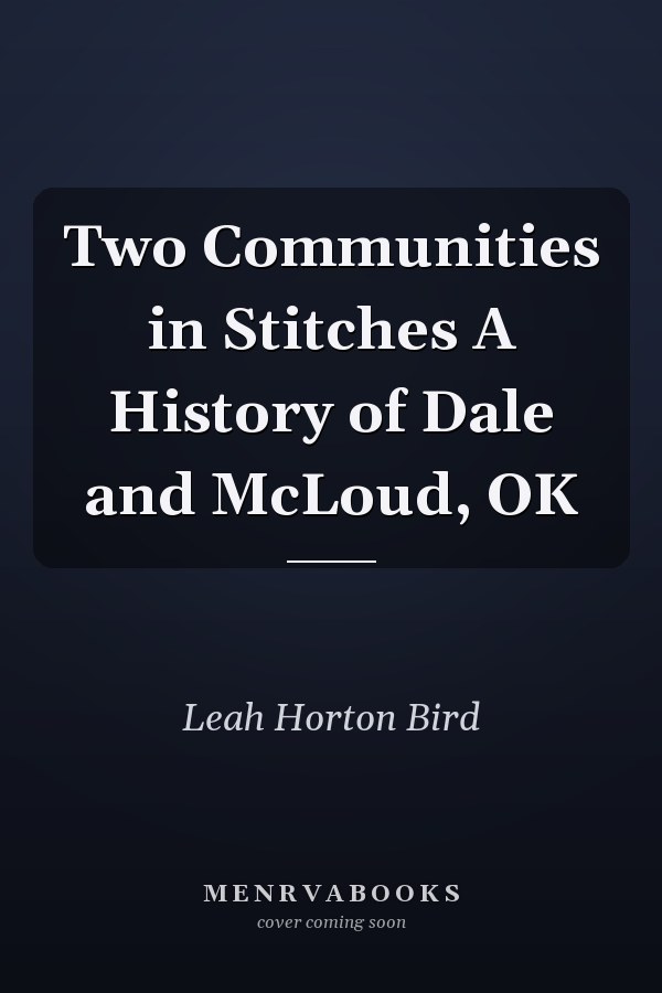 Two Communities in Stitches A History of Dale and McLoud, OK