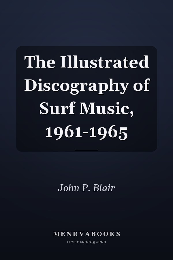 The Illustrated Discography of Surf Music, 1961-1965