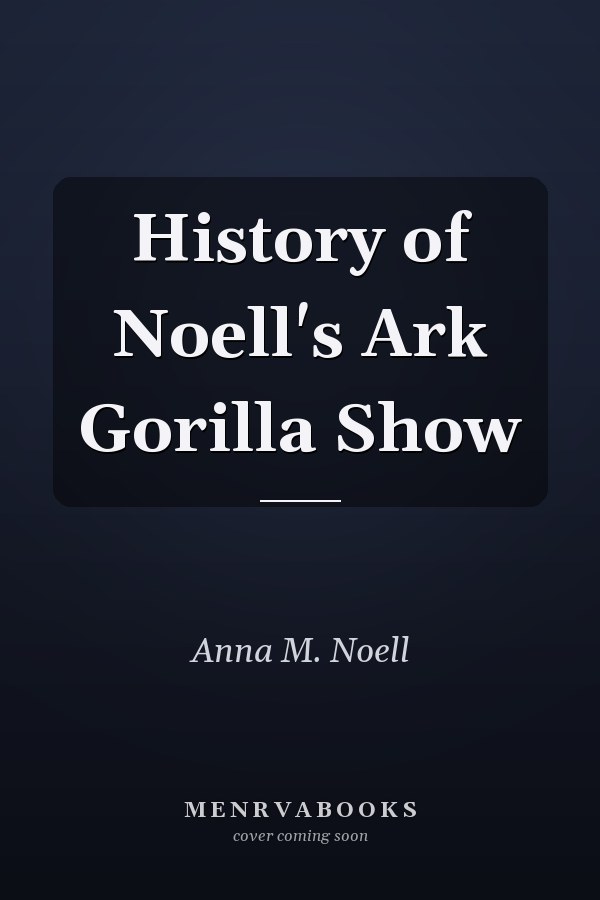 History of Noell's Ark Gorilla Show