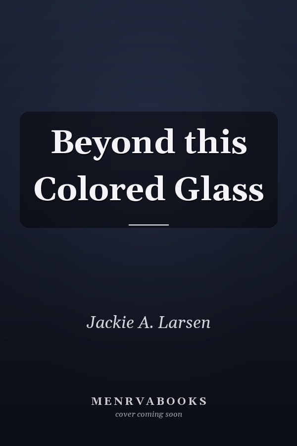 Beyond this Colored Glass