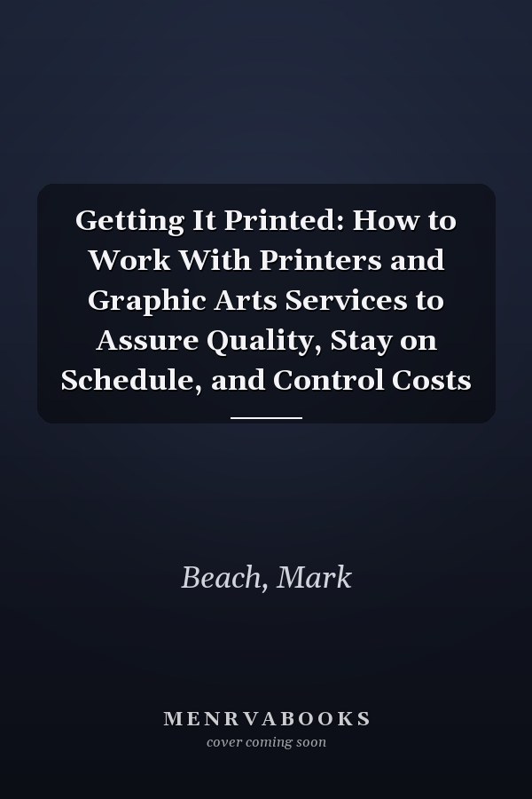 Getting It Printed: How to Work With Printers and Graphic Arts Services to Assure Quality, Stay on Schedule, and Control Costs