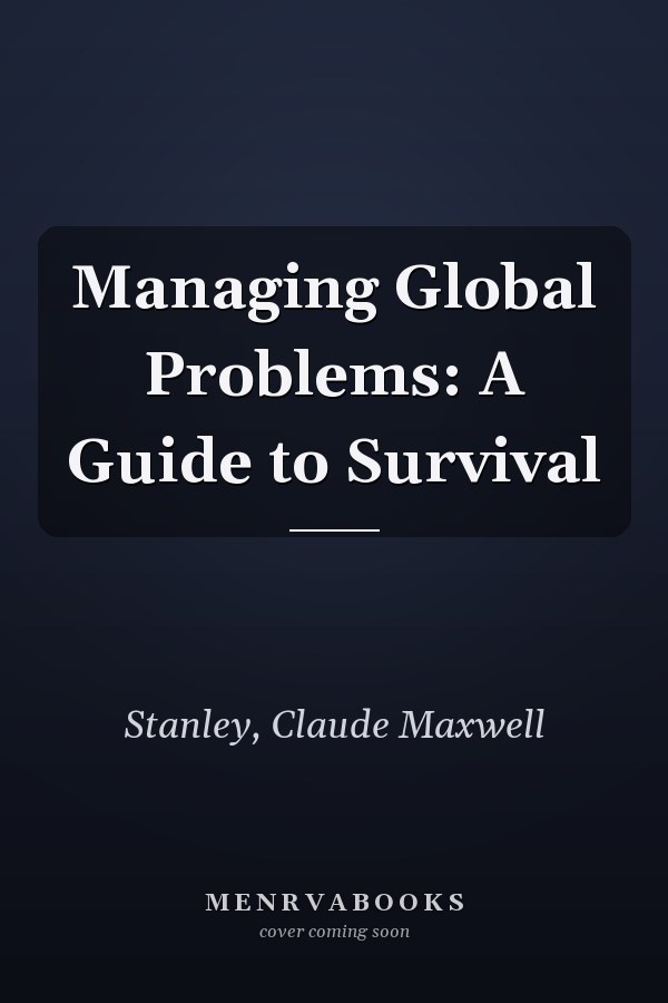Managing Global Problems: A Guide to Survival