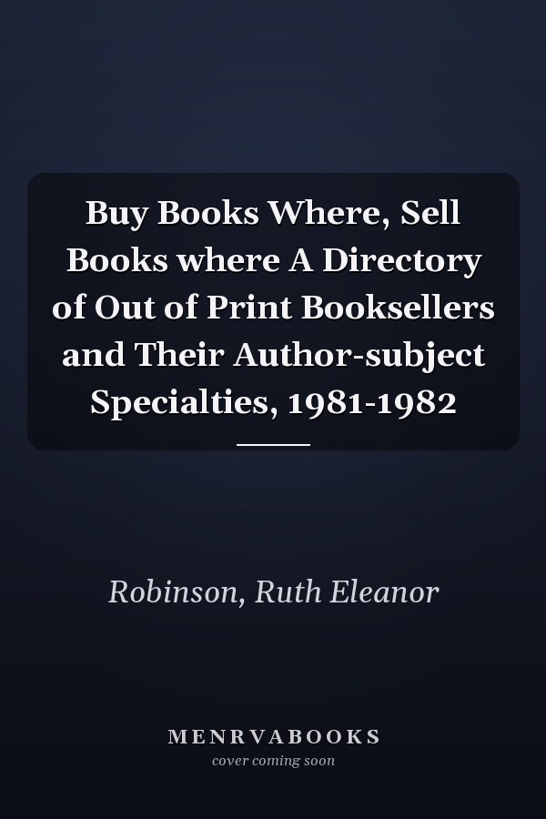 Buy Books Where, Sell Books where A Directory of Out of Print Booksellers and Their Author-subject Specialties, 1981-1982