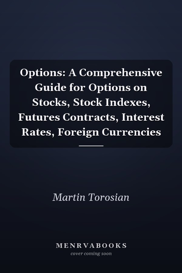 Options: A Comprehensive Guide for Options on Stocks, Stock Indexes, Futures Contracts, Interest Rates, Foreign Currencies
