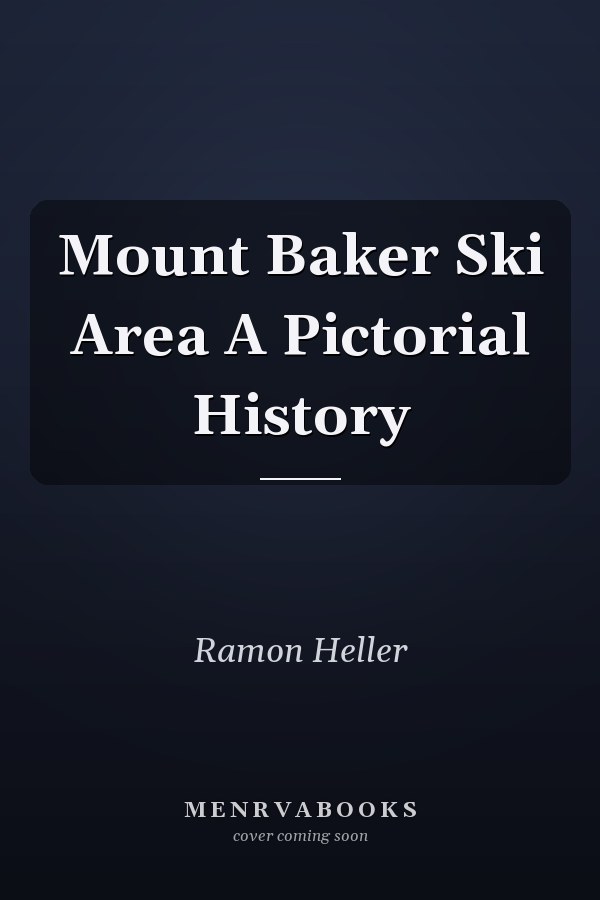 Mount Baker Ski Area A Pictorial History