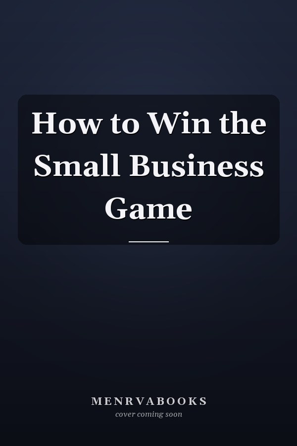 How to Win the Small Business Game