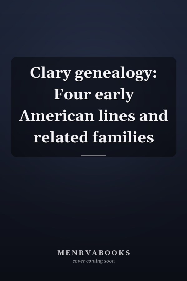 Clary genealogy: Four early American lines and related families