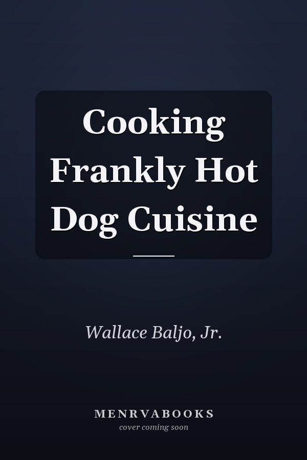 Cooking Frankly Hot Dog Cuisine
