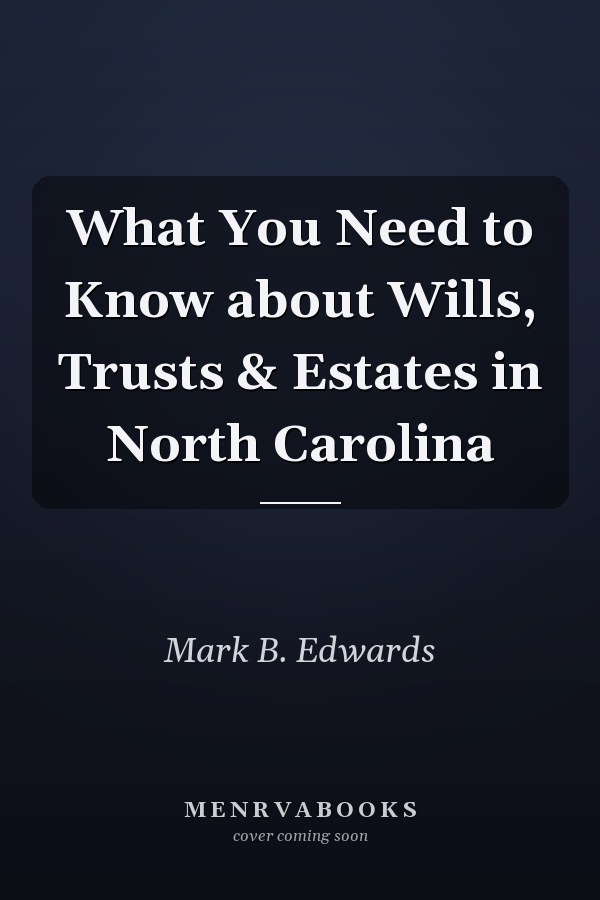 What You Need to Know about Wills, Trusts & Estates in North Carolina