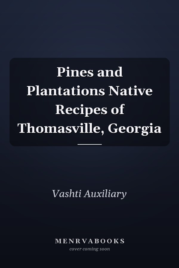 Pines and Plantations Native Recipes of Thomasville, Georgia