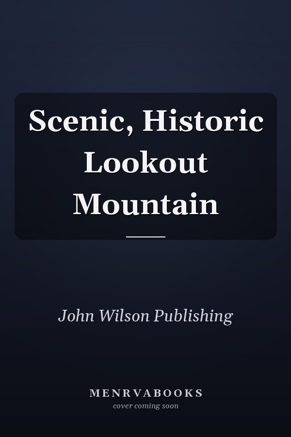Scenic, Historic Lookout Mountain