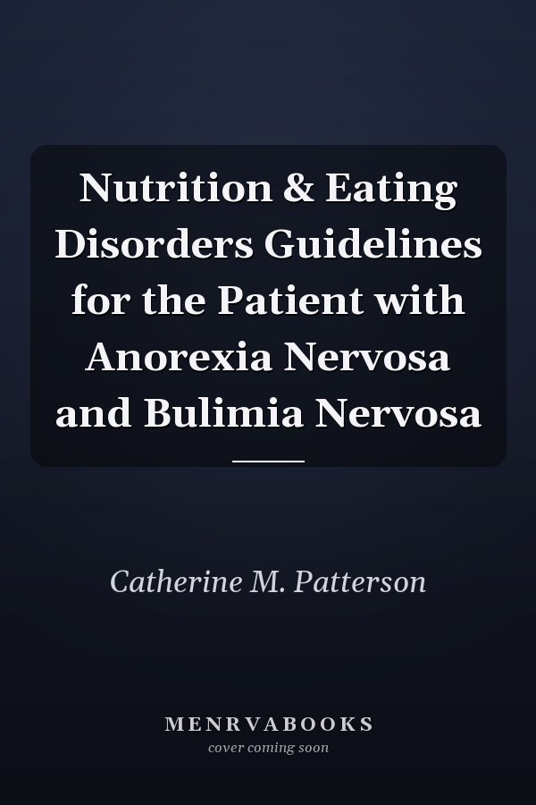Nutrition & Eating Disorders Guidelines for the Patient with Anorexia Nervosa and Bulimia Nervosa