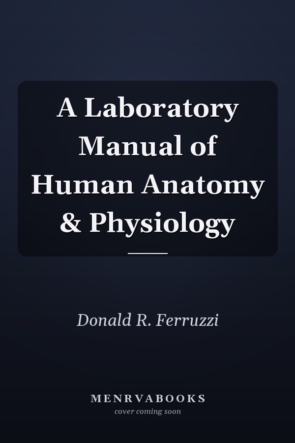 A Laboratory Manual of Human Anatomy & Physiology