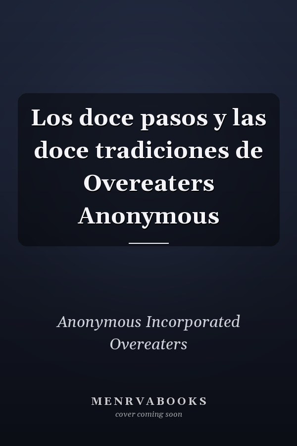 Los doce pasos y las doce tradiciones de Overeaters Anonymous