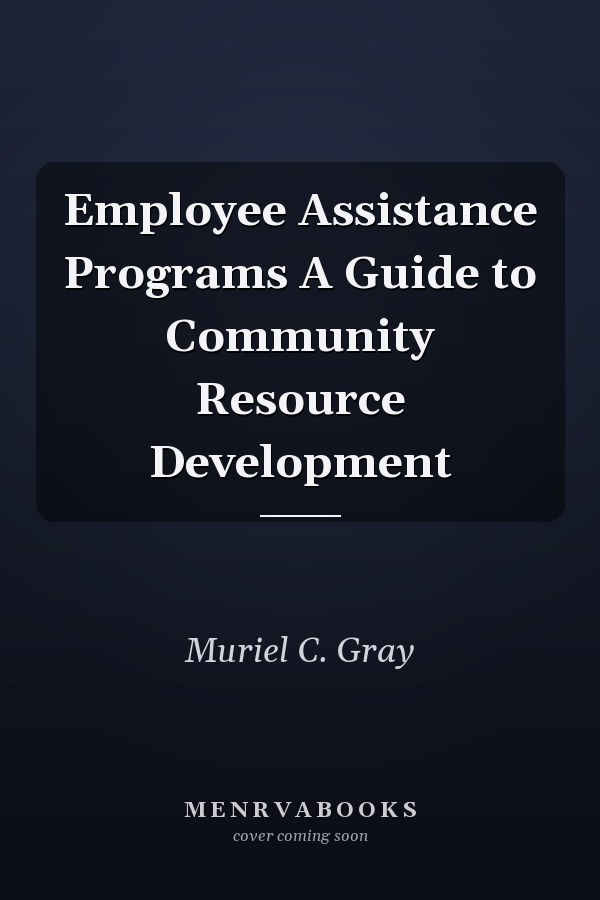 Employee Assistance Programs A Guide to Community Resource Development