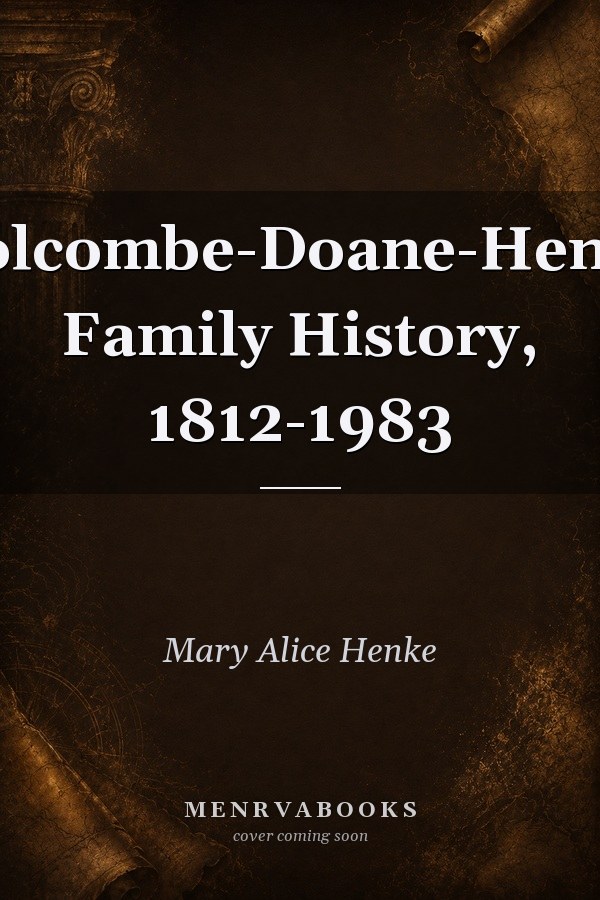 Holcombe-Doane-Henke Family History, 1812-1983