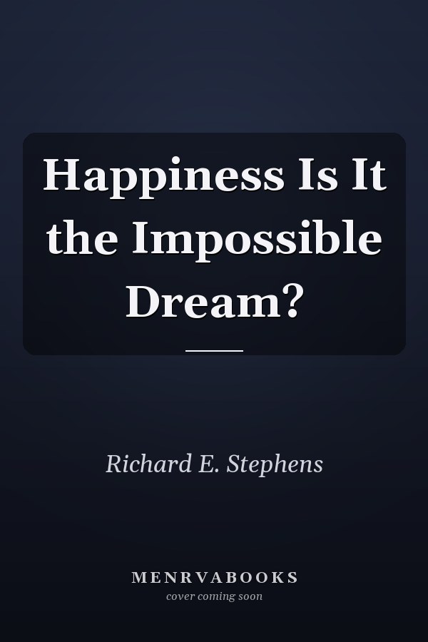 Happiness Is It the Impossible Dream?