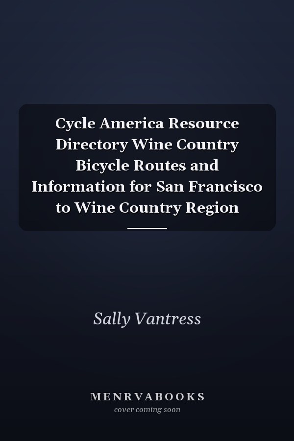 Cycle America Resource Directory Wine Country Bicycle Routes and Information for San Francisco to Wine Country Region