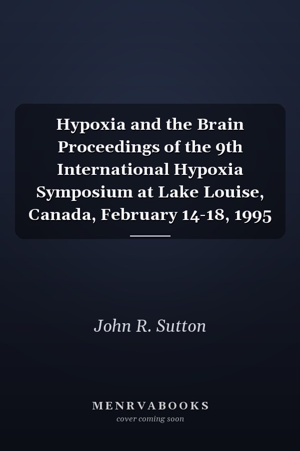 Hypoxia and the Brain Proceedings of the 9th International Hypoxia Symposium at Lake Louise, Canada, February 14-18, 1995