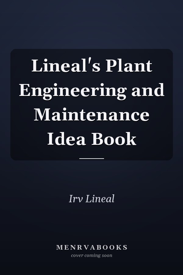 Lineal's Plant Engineering and Maintenance Idea Book
