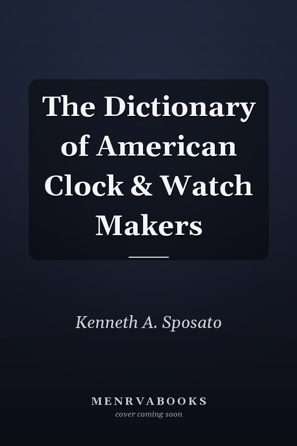 The Dictionary of American Clock & Watch Makers