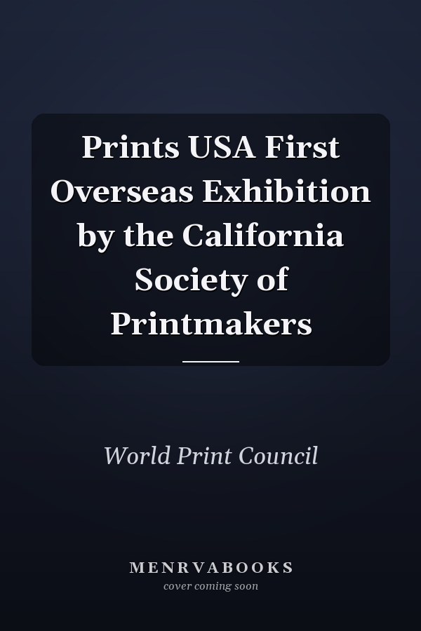 Prints USA First Overseas Exhibition by the California Society of Printmakers