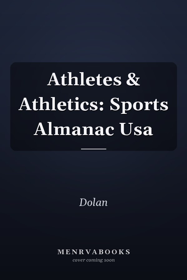 Athletes & Athletics: Sports Almanac Usa