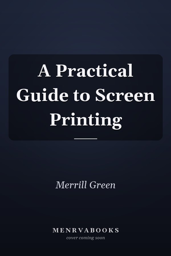A Practical Guide to Screen Printing