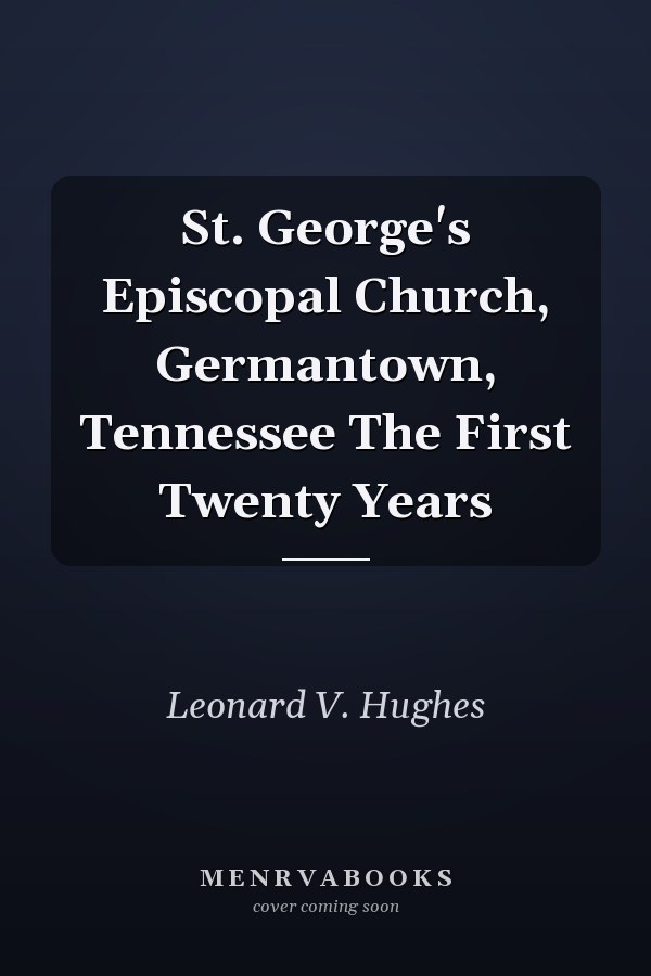 St. George's Episcopal Church, Germantown, Tennessee The First Twenty Years