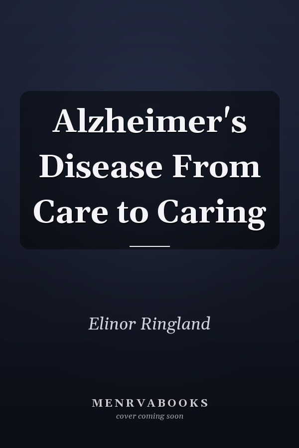 Alzheimer's Disease From Care to Caring