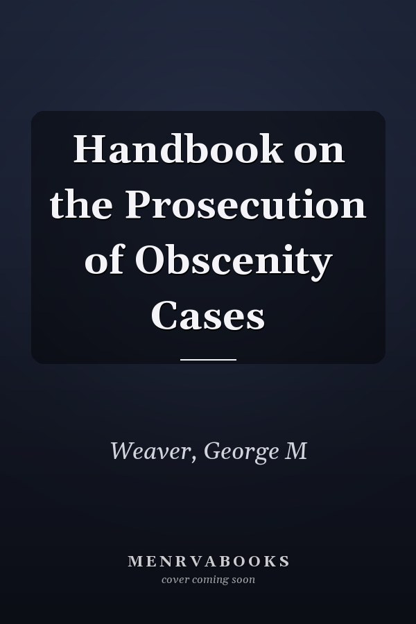 Handbook on the Prosecution of Obscenity Cases