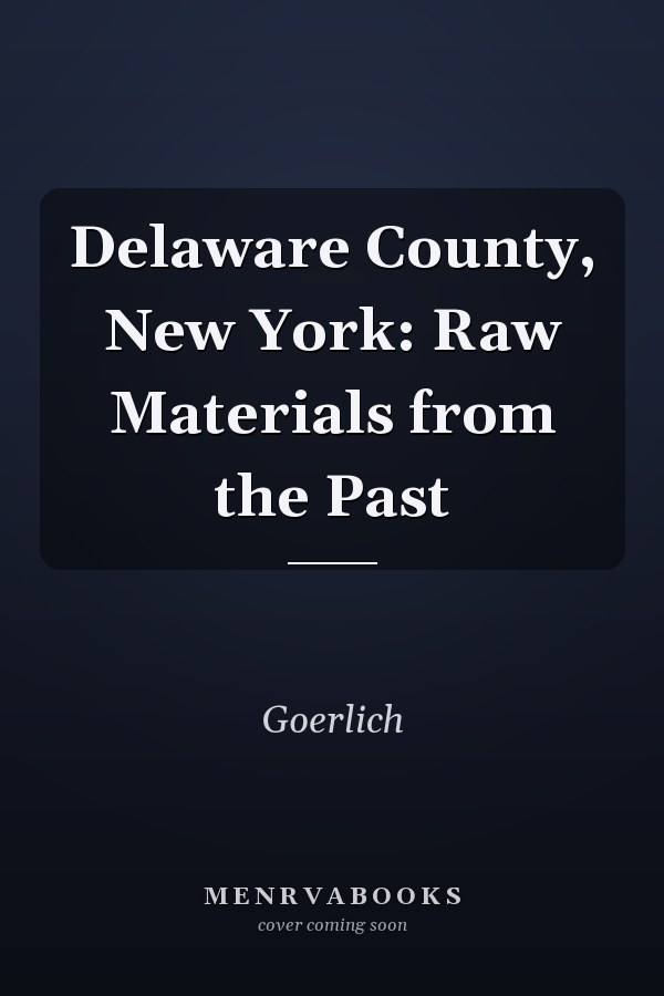 Delaware County, New York: Raw Materials from the Past