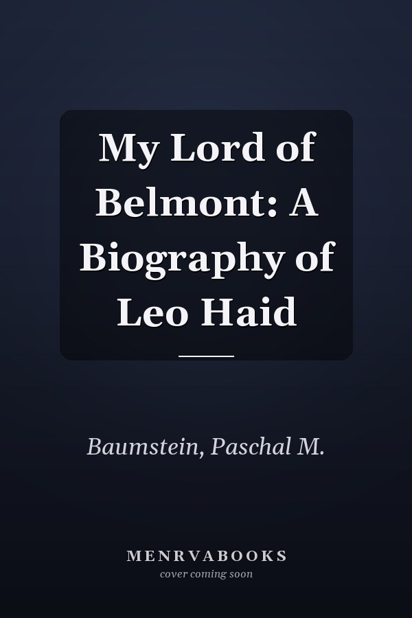 My Lord of Belmont: A Biography of Leo Haid