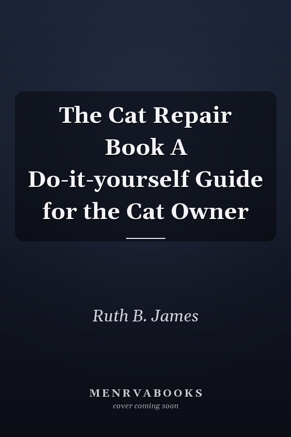 The Cat Repair Book A Do-it-yourself Guide for the Cat Owner