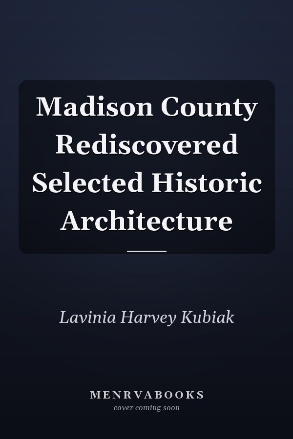 Madison County Rediscovered Selected Historic Architecture