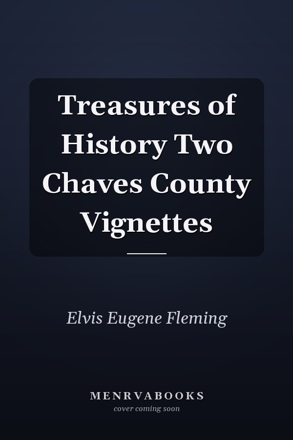 Treasures of History Two Chaves County Vignettes