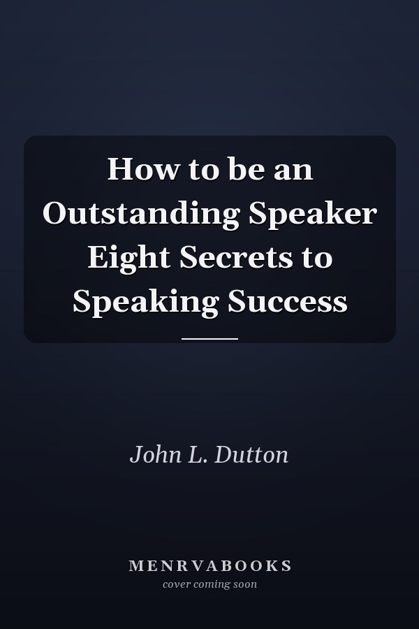 How to be an Outstanding Speaker Eight Secrets to Speaking Success