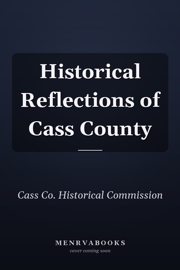 Historical Reflections of Cass County
