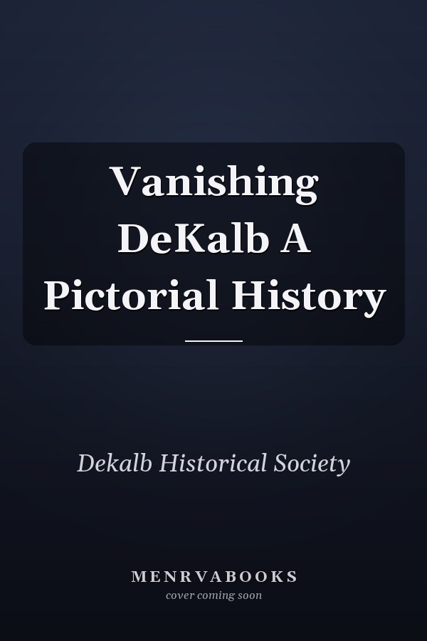 Vanishing DeKalb A Pictorial History