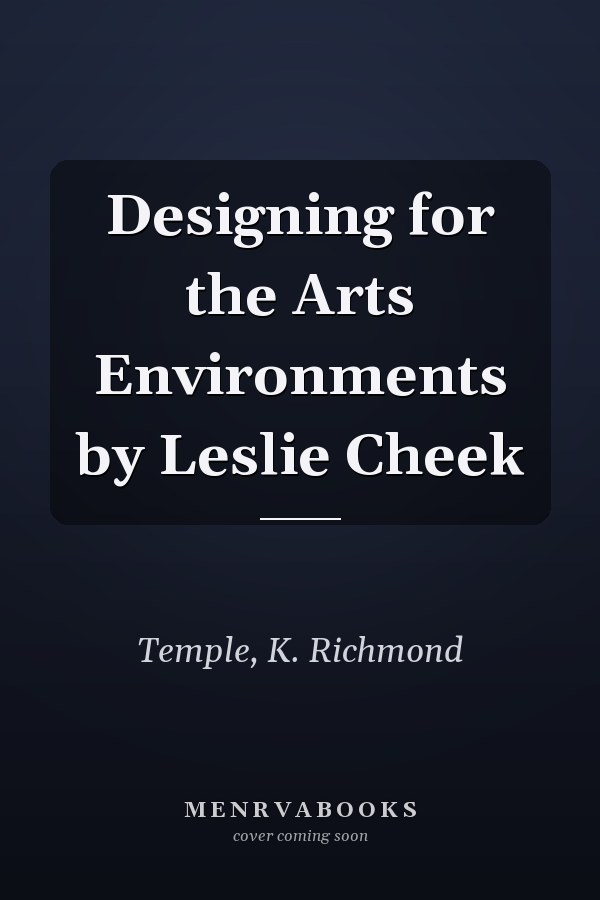 Designing for the Arts Environments by Leslie Cheek