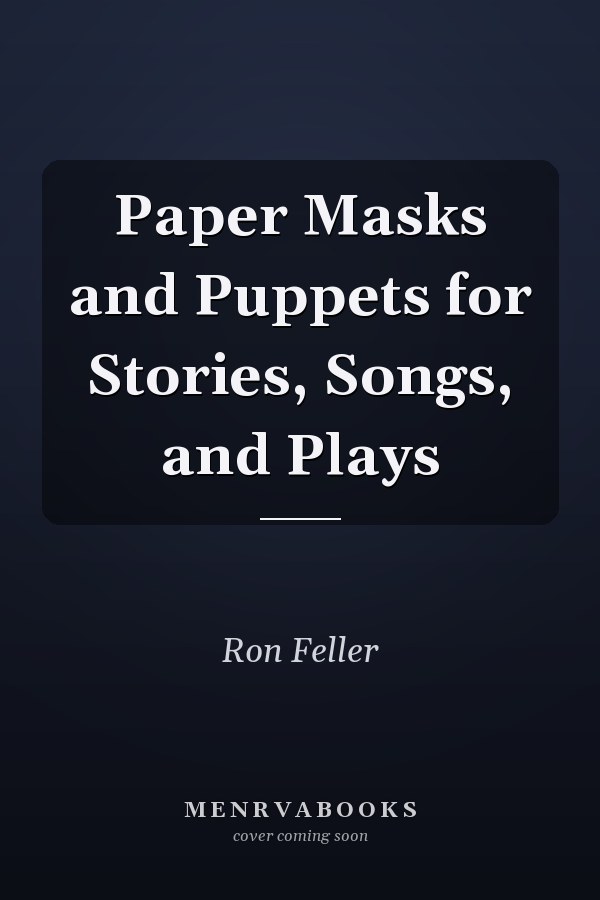 Paper Masks and Puppets for Stories, Songs, and Plays